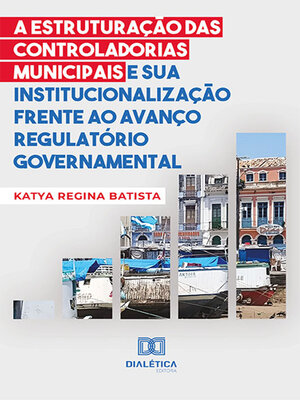 cover image of A estruturação das controladorias municipais e sua institucionalização frente ao avanço regulatório governamental